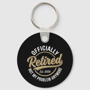 Retired 2026 Not My Problem Anymore  Key Ring