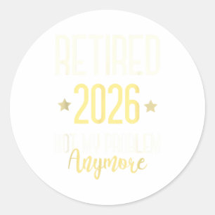 Retired 2026 Not My Problem Anymore Mom Vacation  Classic Round Sticker