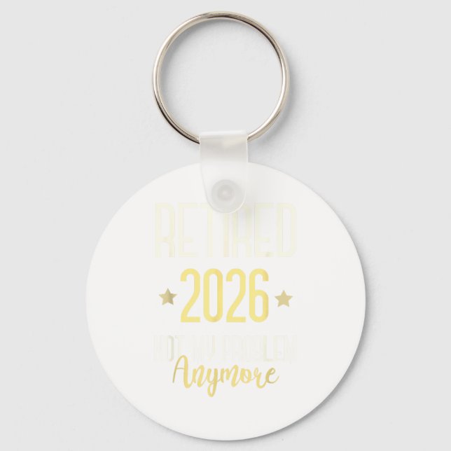 Retired 2026 Not My Problem Anymore Mom Vacation  Key Ring (Front)