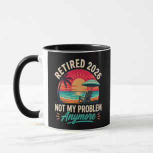 Retired 2026 Not My Problem Anymore Mug
