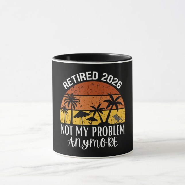 Retired 2026 Not My Problem Anymore Mug (Center)