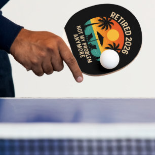 Retired 2026 Not My Problem Anymore Ping Pong Paddle