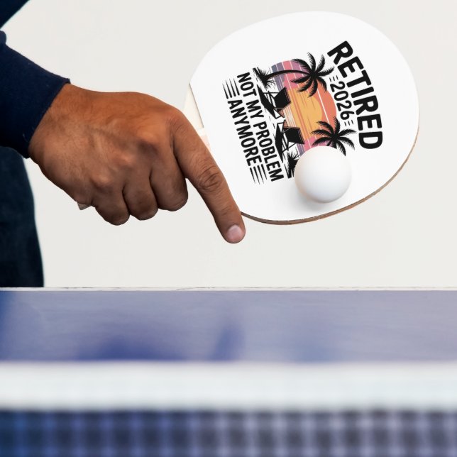 Retired 2026 not My Problem Anymore Ping Pong Paddle (Insitu)