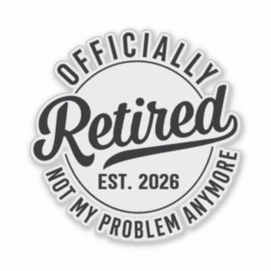 Retired 2026 not my problem anymore retirement