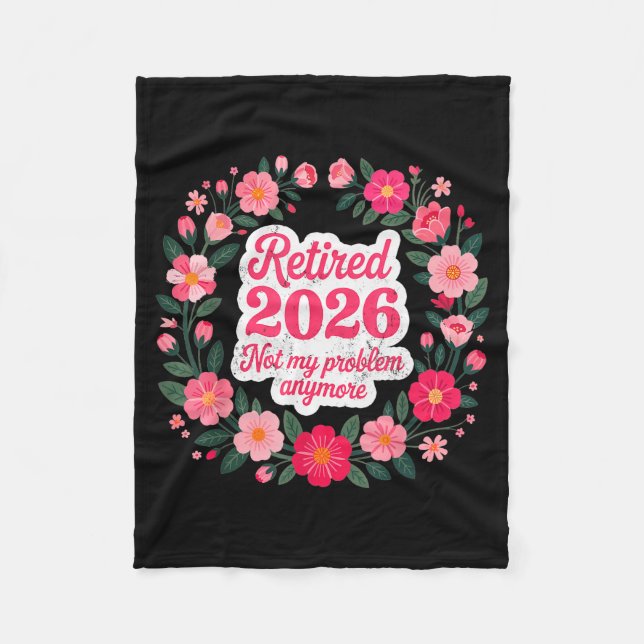 Retired 2026 Not My Problem Anymore Retirement 202 Fleece Blanket (Front)