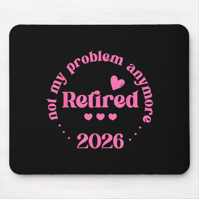Retired 2026 Not My Problem Anymore Retirement 202 Mouse Mat (Front)