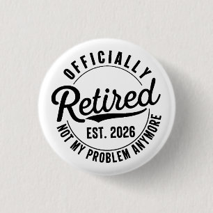 Retired 2026 Not My Problem Anymore Retirement 3 Cm Round Badge