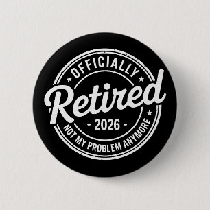Retired 2026 Not My Problem Anymore Retirement 6 Cm Round Badge