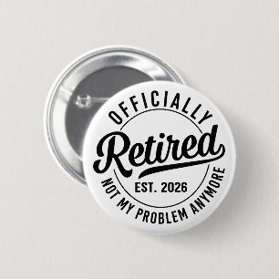 Retired 2026 not my problem anymore retirement 6 cm round badge