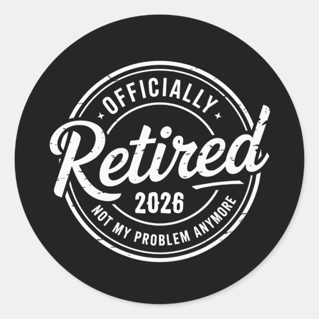 Retired 2026 Not My Problem Anymore Retirement Classic Round Sticker (Front)