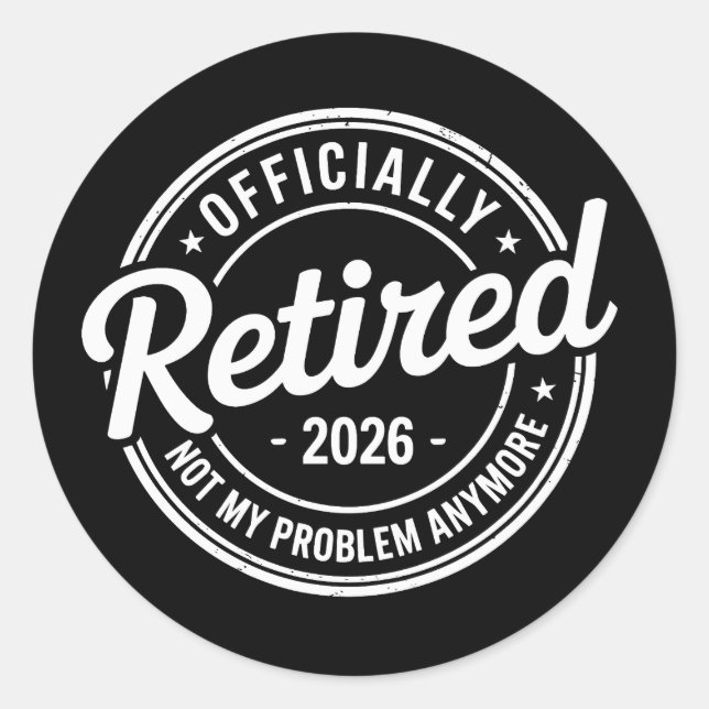 Retired 2026 Not My Problem Anymore Retirement Classic Round Sticker (Front)