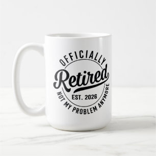 Retired 2026 not my problem anymore retirement coffee mug