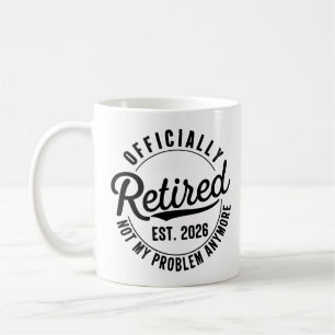 Retired 2026 Not My Problem Anymore Retirement Coffee Mug