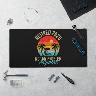 Retired 2026 not My Problem Anymore Retirement Desk Mat