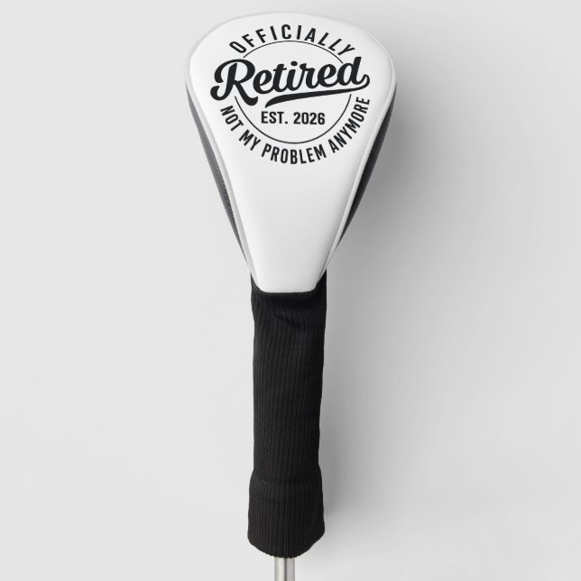 Retired 2026 not my problem anymore retirement golf head cover (Front)