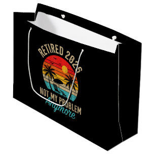 Retired 2026 not My Problem Anymore Retirement Large Gift Bag