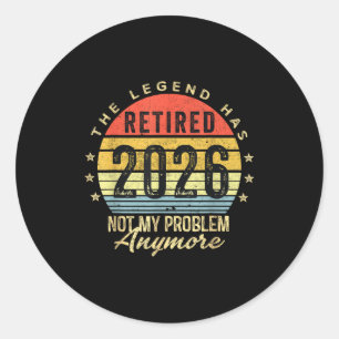Retired 2026 Not My Problem Anymore Retirement Men Classic Round Sticker