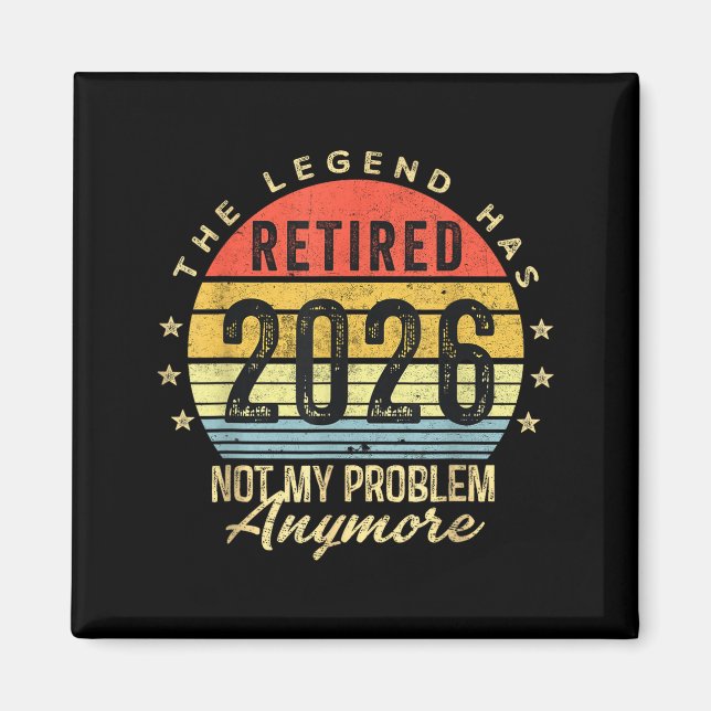 Retired 2026 Not My Problem Anymore Retirement Men Magnet (Front)