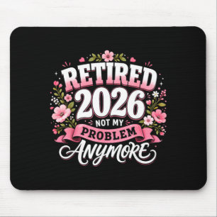 Retired 2026 Not My Problem Anymore Retirement Mouse Mat