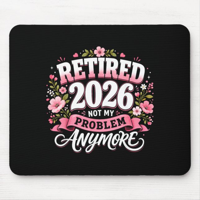 Retired 2026 Not My Problem Anymore Retirement Mouse Mat (Front)