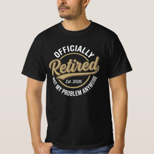 Retired 2026 Not My Problem Anymore T-Shirt