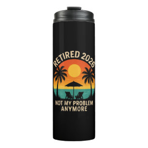 Retired 2026 Not My Problem Anymore Thermal Tumbler