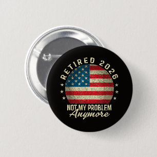 Retired 2026 not My Problem Anymore US Flag 6 Cm Round Badge