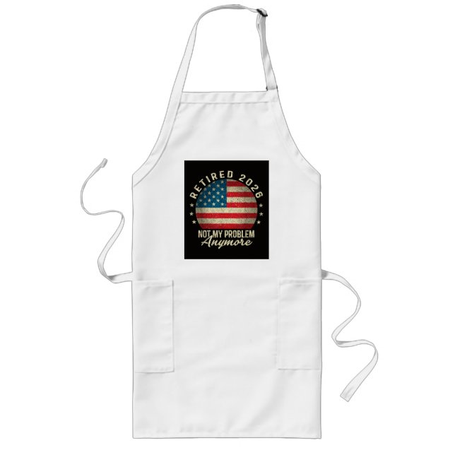 Retired 2026 not My Problem Anymore US Flag Long Apron (Front)