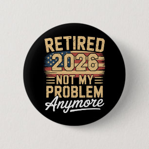 Retired 2026 Not My Problem Anymore US Flag Retro 6 Cm Round Badge