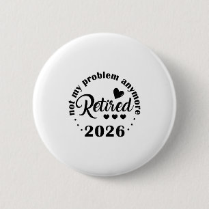 Retired 2026 Not My Problem Anymore Vintage Retire 6 Cm Round Badge