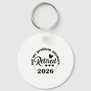 Retired 2026 Not My Problem Anymore Vintage Retire Key Ring