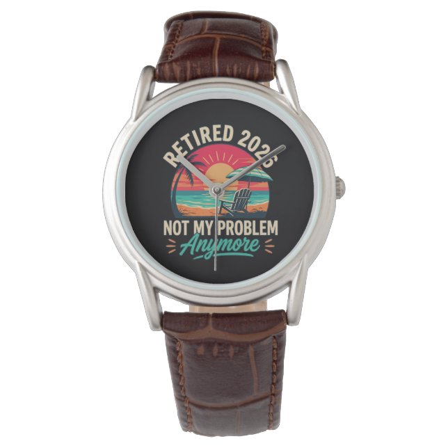 Retired 2026 Not My Problem Anymore  Watch (Front)