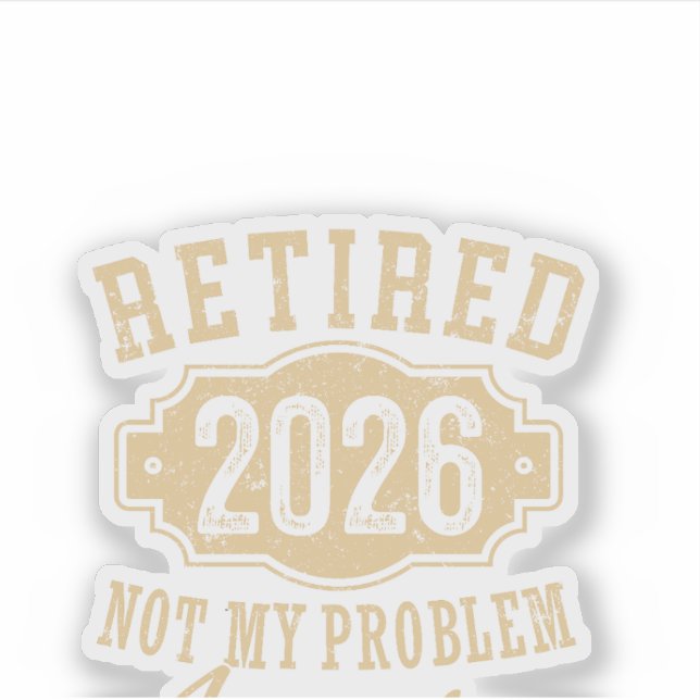 retired 2026 not my problem funny retirement 2026 (Front)