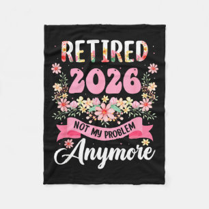Retired 2026 Not Problem Anymore Retirement 2026 Fleece Blanket