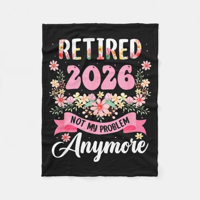 Retired 2026 Not Problem Anymore Retirement 2026 Fleece Blanket (Front)