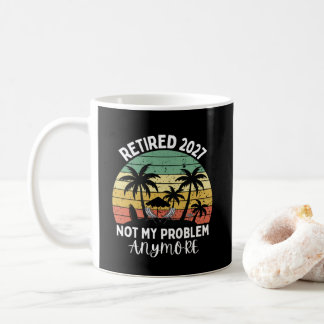 retired 2027 not my problem anymore coffee mug