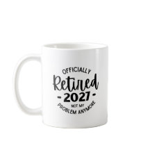 Retired 2027 Not My Problem Anymore, Funny Retired