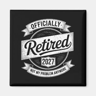 Retired 2027 Not My Problem Anymore Funny Retireme Magnet