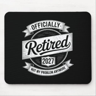 Retired 2027 Not My Problem Anymore Funny Retireme Mouse Mat