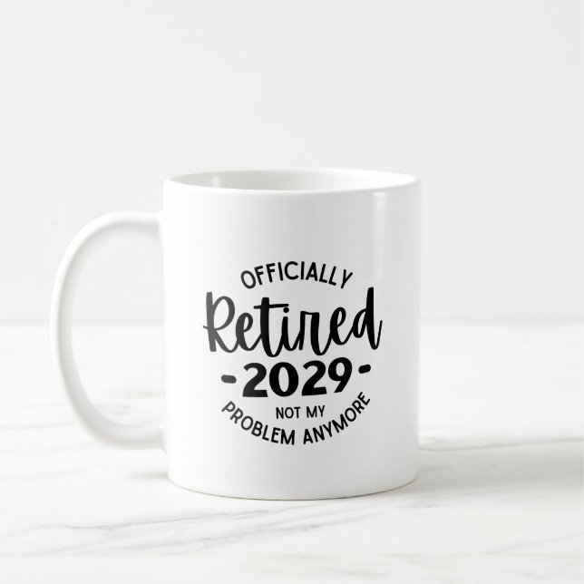 Retired 2029 Not My Problem Anymore, Funny Retired Coffee Mug (Left)