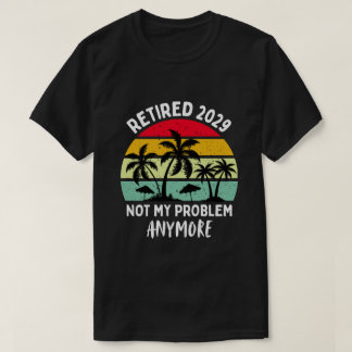 retired 2029 not my problem anymore T-Shirt