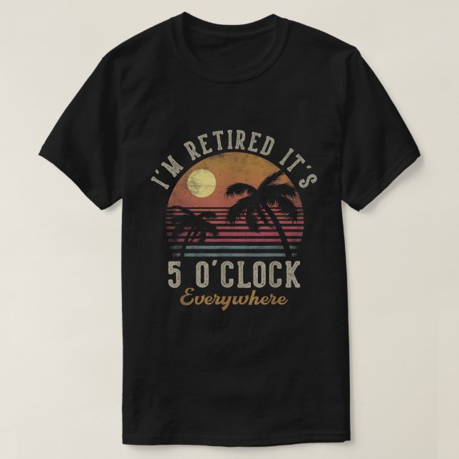 Retired 5 O'Clock Everywhere Beach Design T-Shirt (Design Front)