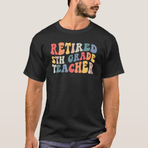 Retired 5th Grade Teacher Retirement Last Day Of S T-Shirt