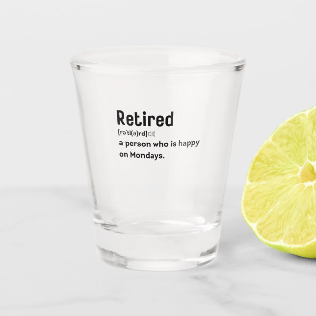 Retired a person who is happy on Mondays funny Shot Glass (Front)