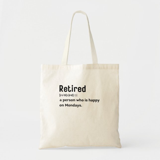 Retired a person who is happy on Mondays funny Tote Bag (Front)