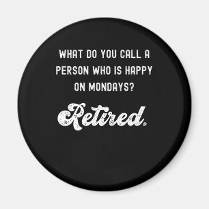 Retired a person who is happy on Mondays Magnet