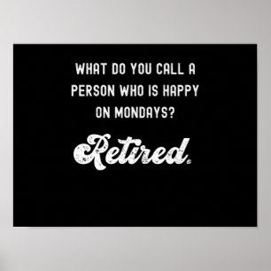 Retired a person who is happy on Mondays Poster