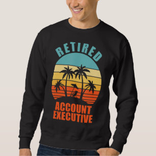 Retired Account Executive Happy Retirement Sweatshirt