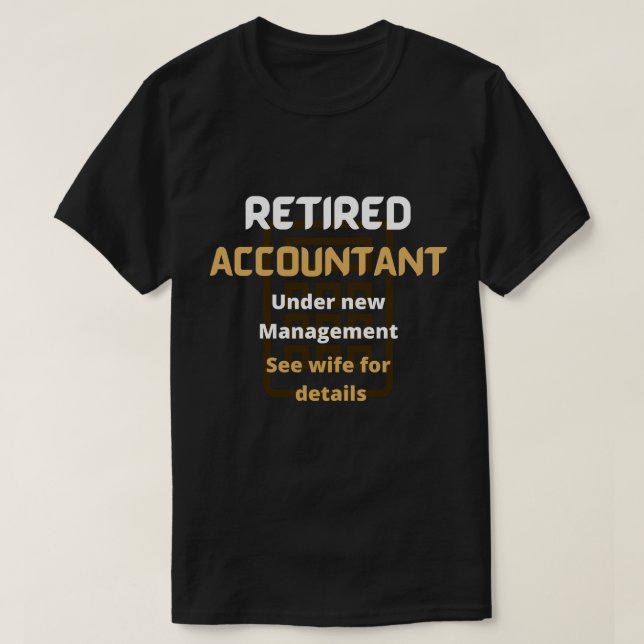 Retired accountant brown Funny retirement gift T-Shirt (Design Front)