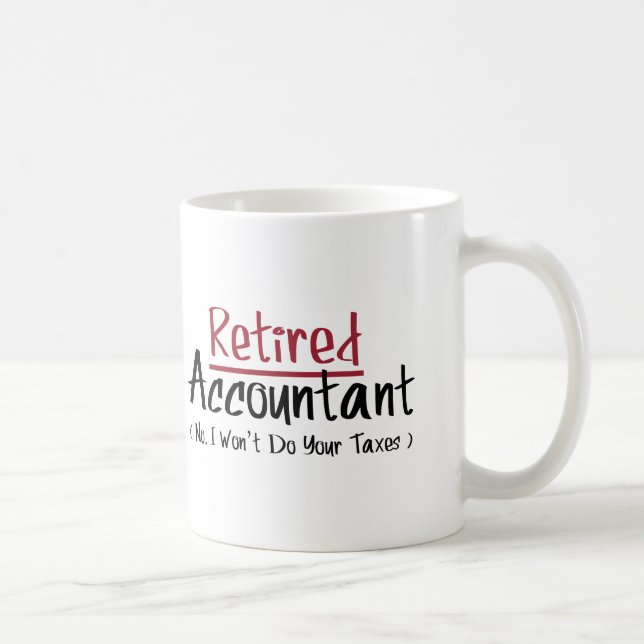 Retired Accountant, No I Won't Do Your Taxes Coffee Mug (Right)